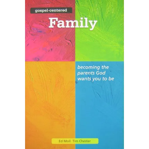 Gospel Centered Family: Becoming the Parents God Wants You to Be 3