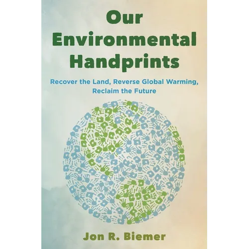 Our Environmental Handprints: Recover the Land, Reverse Global Warming, Reclaim the Future