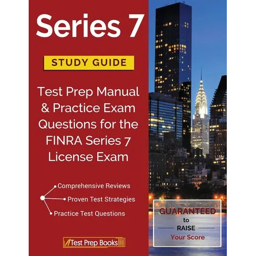 Series 7 Study Guide: Test Prep Manual & Practice Exam Questions for the FINRA Series 7 License Exam