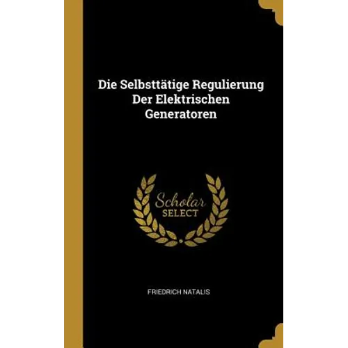 Die Selbsttätige Regulierung Der Elektrischen Generatoren