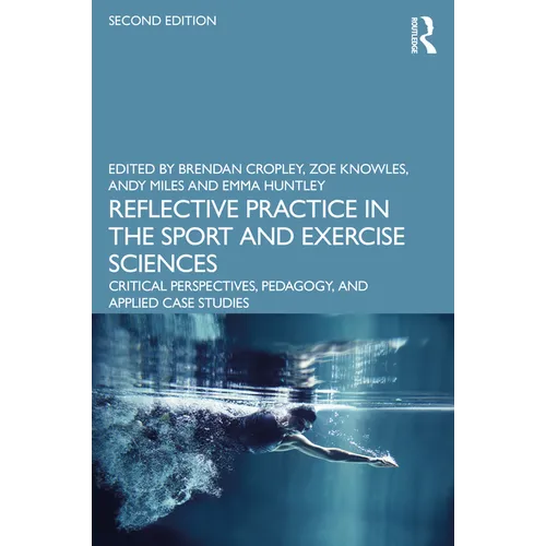 Reflective Practice in the Sport and Exercise Sciences: Critical Perspectives, Pedagogy, and Applied Case Studies