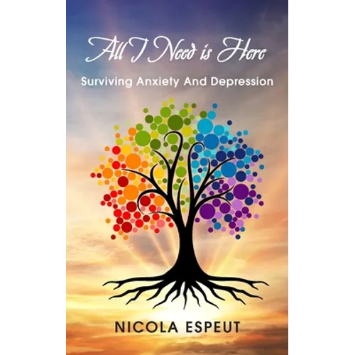 All I Need Is Here: Surviving Anxiety and Depression
