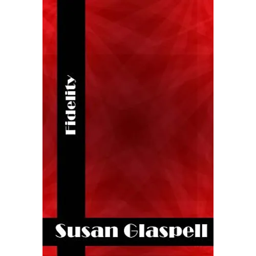Fidelity: (Susan Glaspell Classics Collection)