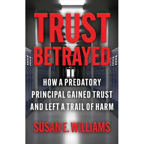 Trust Betrayed: How a Predatory Principal Gained Trust and Left a Trail of Harm