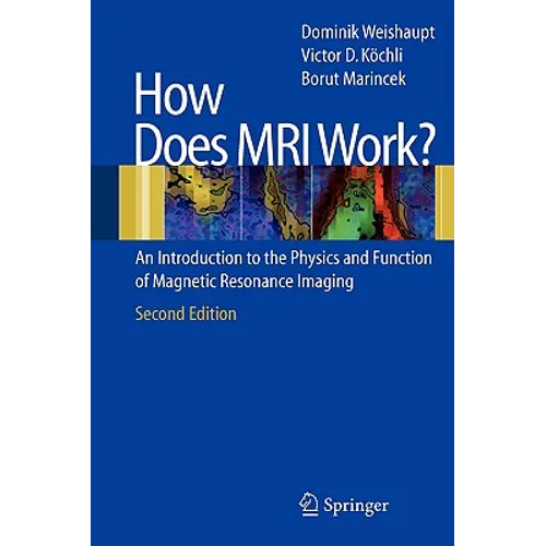 How Does MRI Work?: An Introduction to the Physics and Function of Magnetic Resonance Imaging
