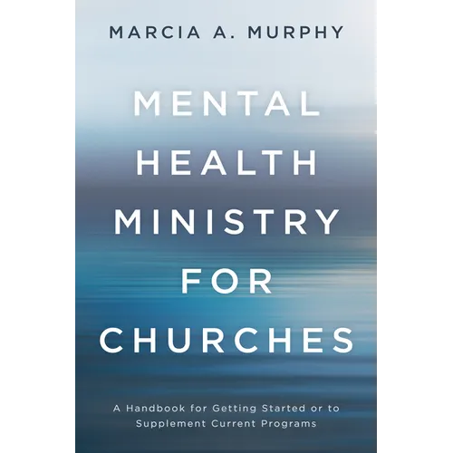 Mental Health Ministry for Churches: A Handbook for Getting Started or to Supplement Current Programs
