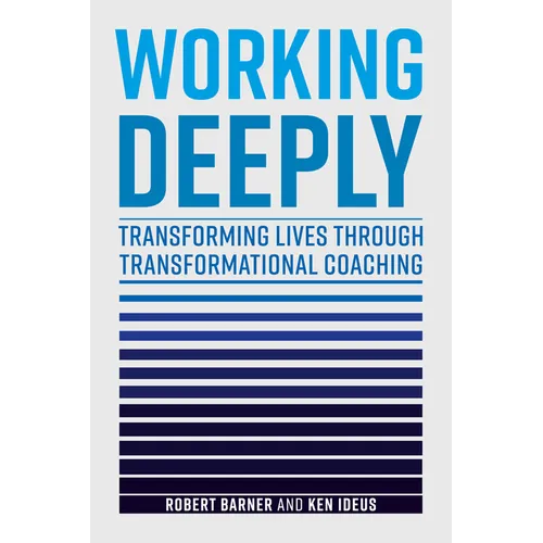 Working Deeply: Transforming Lives Through Transformational Coaching