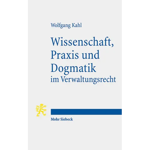 Wissenschaft, PRAXIS Und Dogmatik Im Verwaltungsrecht