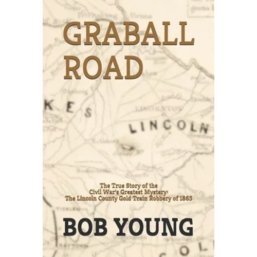 Graball Road: The Story of the Great Lincoln County Gold Train Robbery of 1865