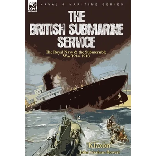 The British Submarine Service: the Royal Navy & the Submersible War 1914-1918