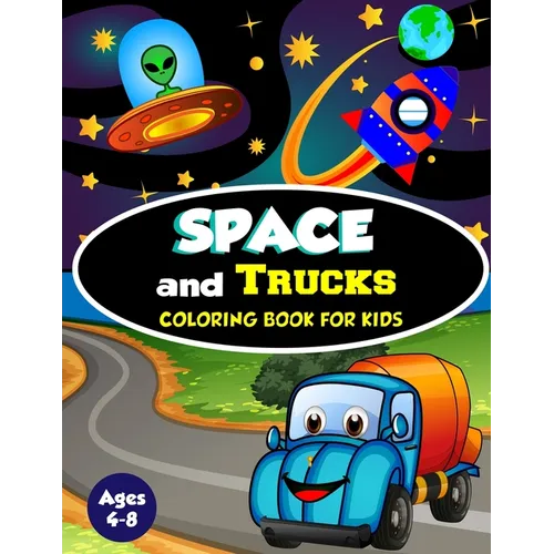 Space and Trucks Coloring Book for Kids ages 4-8: A Fun and Amazing Collection of 80 Space and Truck based Illustrations (Childrens Coloring Books)