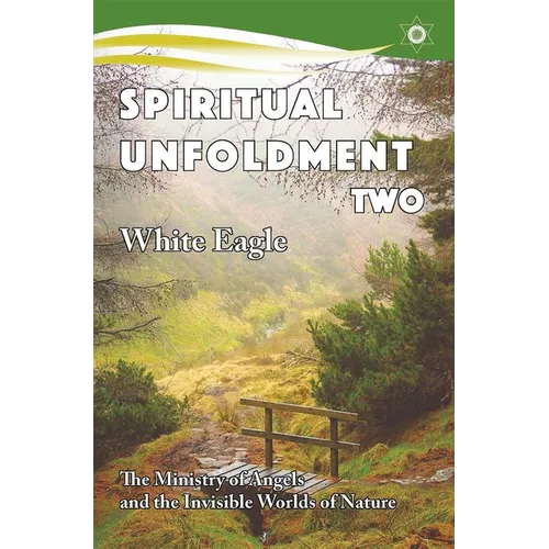 Spiritual Unfoldment 2: The Ministry of Angels and the Invisible Worlds of Nature