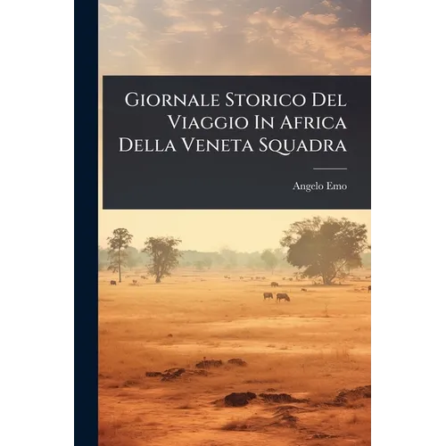 Giornale Storico Del Viaggio In Africa Della Veneta Squadra