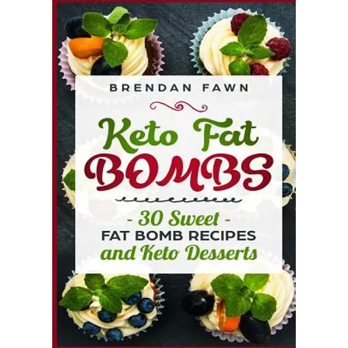 Keto Fat Bombs: 30 Sweet Fat Bomb Recipes and Keto Desserts: Energy Boosting Sweet Keto Fat Bombs Cookbook with Healthy Low-Carb Fat B
