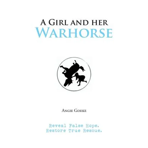 A Girl and Her Warhorse: Reveal False Hope. Restore True Rescue.