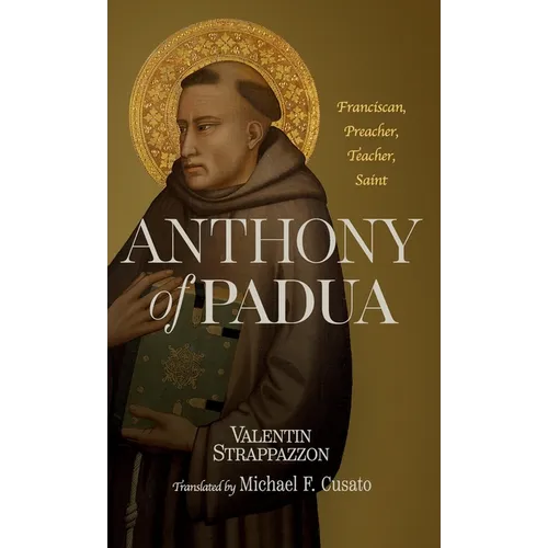 Anthony of Padua: Franciscan, Preacher, Teacher, Saint - Hardcover