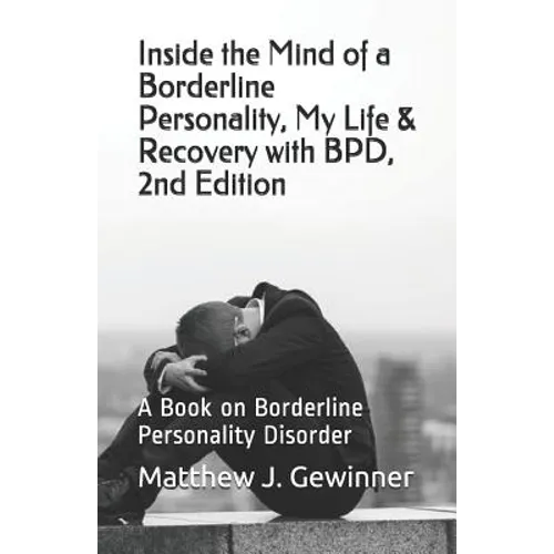 Inside the Mind of a Borderline Personality, My Life & Recovery with Bpd, 2nd Ed: A Book on Borderline Personality Disorder
