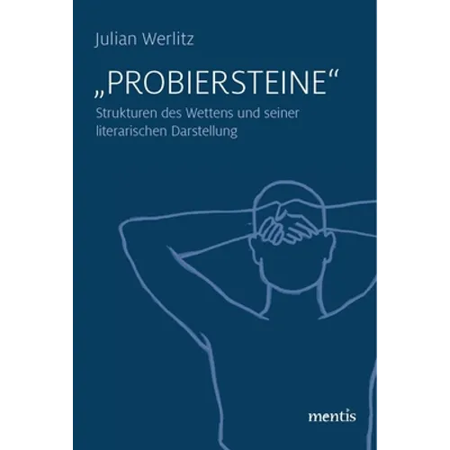Probiersteine: Strukturen Des Wettens Und Seiner Literarischen Darstellung