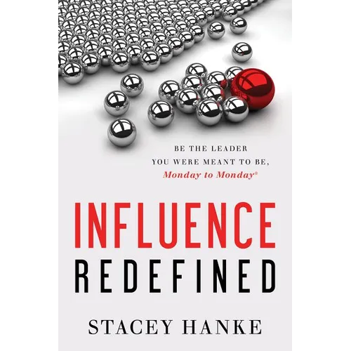 Influence Redefined: Be the Leader You Were Meant to Be, Monday to Monday