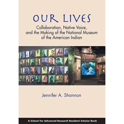 Our Lives: Collaboration, Native Voice, and the Making of the National Museum of the American Indian