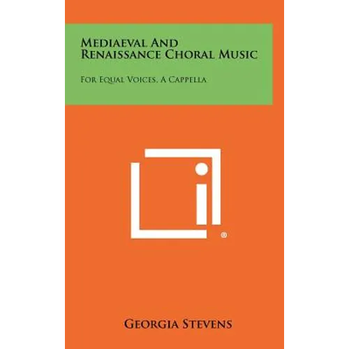 Mediaeval and Renaissance Choral Music: For Equal Voices, A Cappella