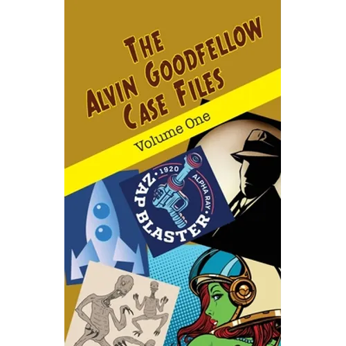 The Alvin Goodfellow Case Files: Volume One