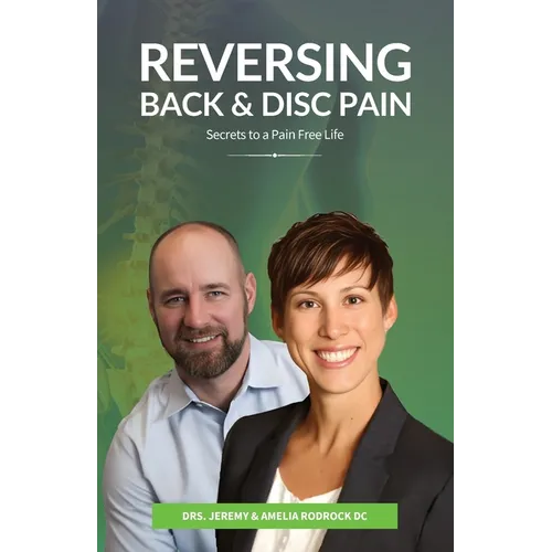 Reversing Back & Disc Pain: Secrets To A Pain-Free Life