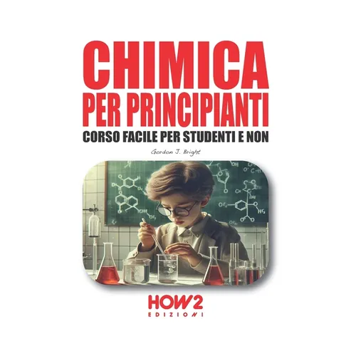 Chimica Per Principianti: Corso Facile per Studenti e Non