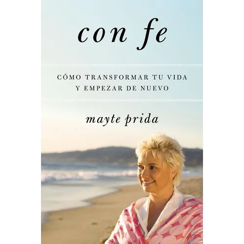 The The Con Fe: C������mo Transformar Tu Vida Y Empezar de Nuevo