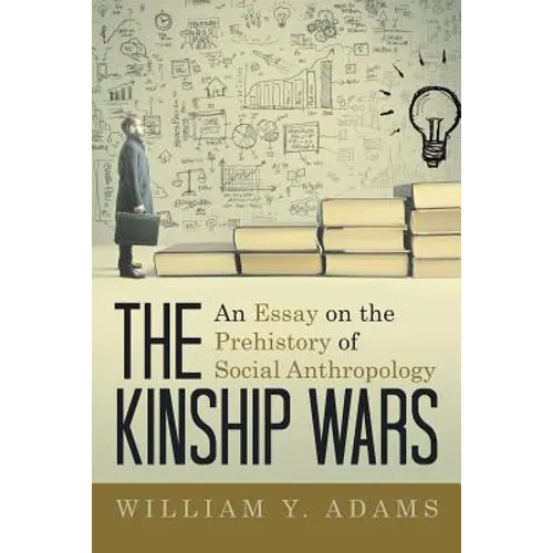 The Kinship Wars: An Essay on the Prehistory of Social Anthropology