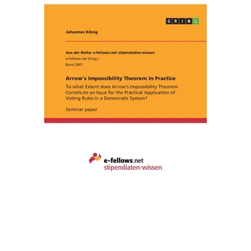 Arrow's Impossibility Theorem in Practice: To what Extent does Arrow's Impossibility Theorem Constitute an Issue for the Practical Application of Voti