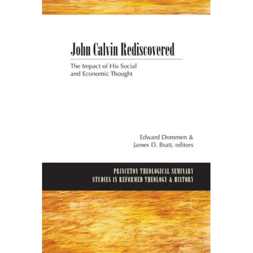 John Calvin Rediscovered: The Impact of His Social and Economic Thought