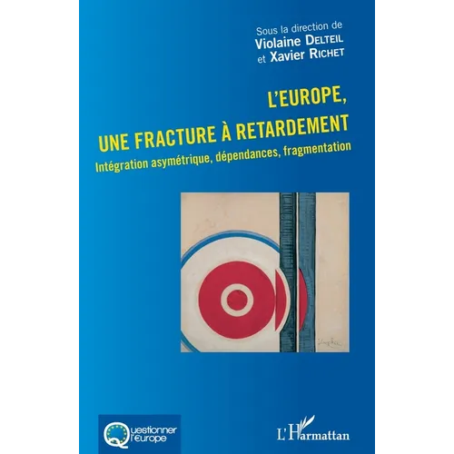 L'Europe, une fracture à retardement: Intégration asymétrique, dépendances, fragmentation