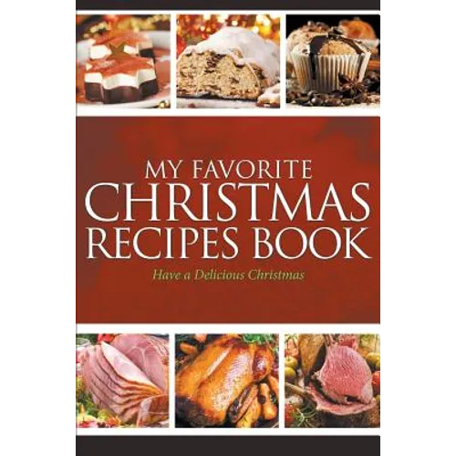 My Favorite Christmas Recipes Book: Have a Delicious Christmas