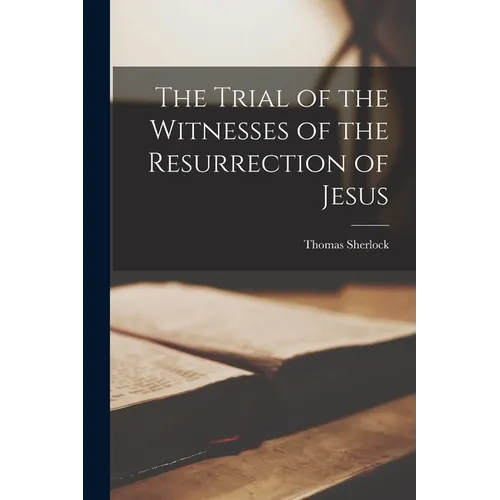 The Trial of the Witnesses of the Resurrection of Jesus
