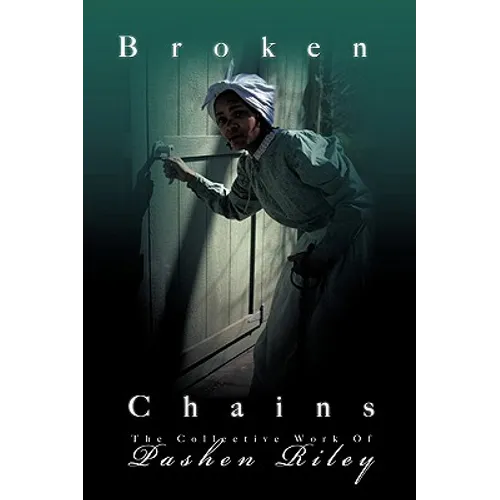 Broken Chains: The Collected Works of Pashen Riley