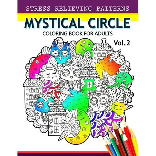 Mystical Circle Coloring Books for Adults Vol.2: A Mandala Coloring Book Amazing Flower, Animal and Doodle Patterns Design