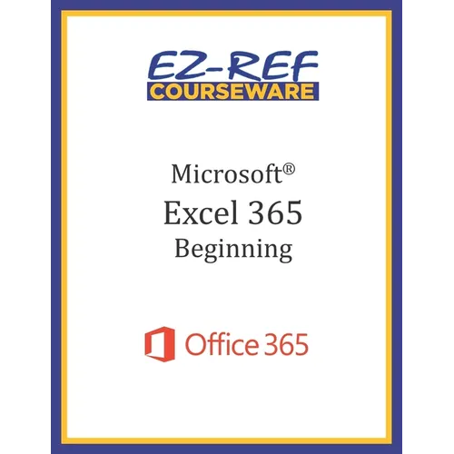Microsoft Excel 365: Beginning: Student Manual (Black & White)