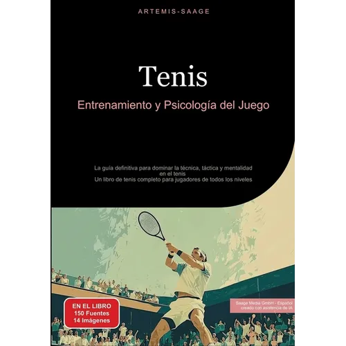 Tenis: Entrenamiento y Psicología del Juego: La guía definitiva para dominar la técnica, táctica y mentalidad en el tenis - Un libro de tenis completo