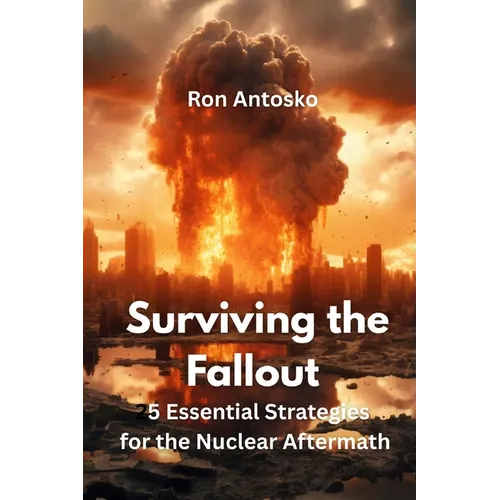 Surviving the Fallout: 25 Essential Strategies for the Nuclear Aftermath