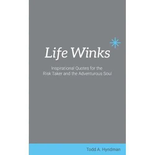 Life Winks: Inspirational Quotes for the Risk Taker and the Adventurous Soul