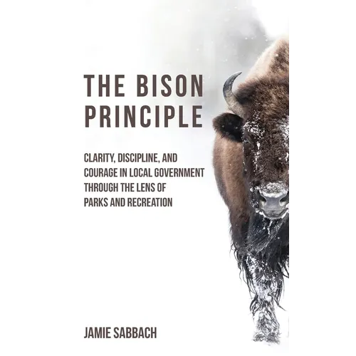 The Bison Principle: Clarity, Discipline, and Courage in Local Government-Through the Lens of Parks and Recreation