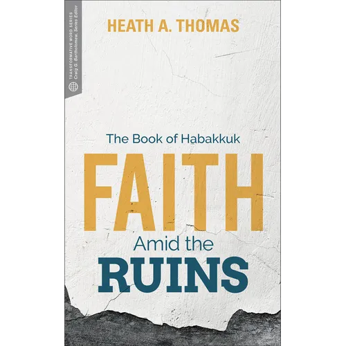 Faith Amid the Ruins: The Book of Habakkuk