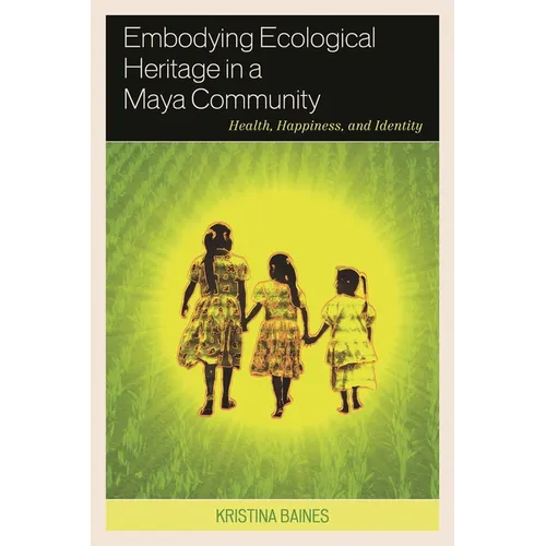 Embodying Ecological Heritage in a Maya Community: Health, Happiness, and Identity