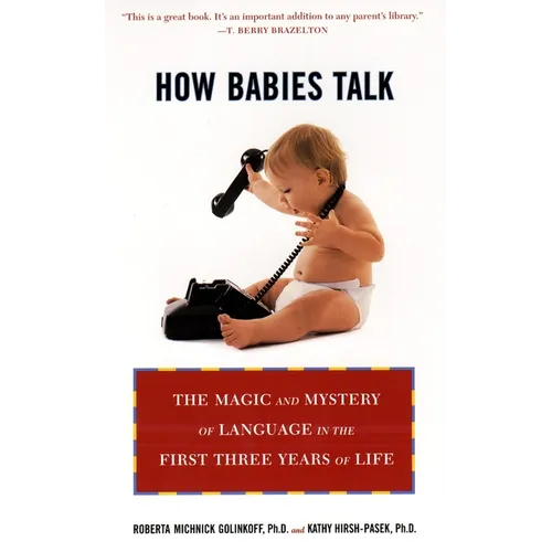 How Babies Talk: The Magic and Mystery of Language in the First Three Years of Life