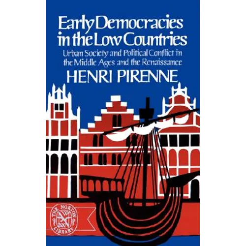 Early Democracies in the Low Countries: Urban Society and Political Conflict in the Middle Ages and the Renaissance
