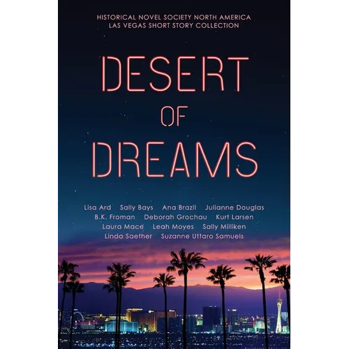 Desert of Dreams: Historical Novel Society North America Las Vegas Short Story Collection