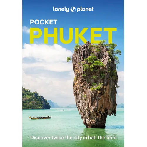 Lonely Planet Pocket Phuket: Discover Twice the City in Half the Time Top Sights Maps & Walking Tours Covers Phuket Town, Hat Patong, Hat Karon, Hat K