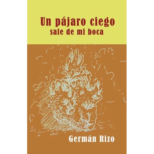 Un pájaro ciego nace de mi boca