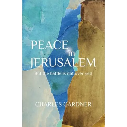 PEACE IN JERUSALEM But the battle is not over yet!
